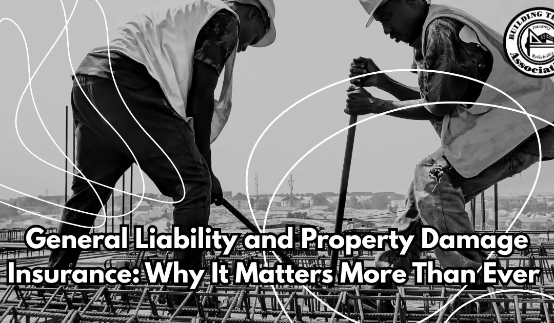 General Liability and Property Damage Insurance: Why It Matters More Than Ever